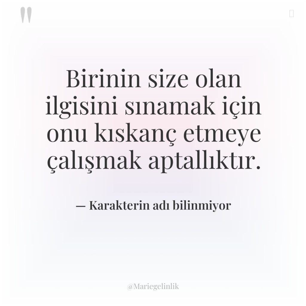 Birinin size olan ilgisini sınamak için onu kıskanç etmeye çalışmak…