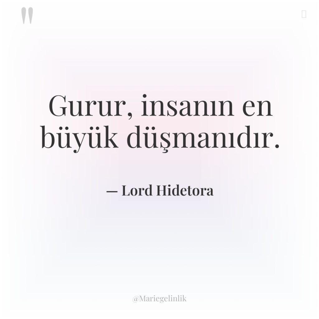 Gurur, insanın en büyük düşmanıdır.