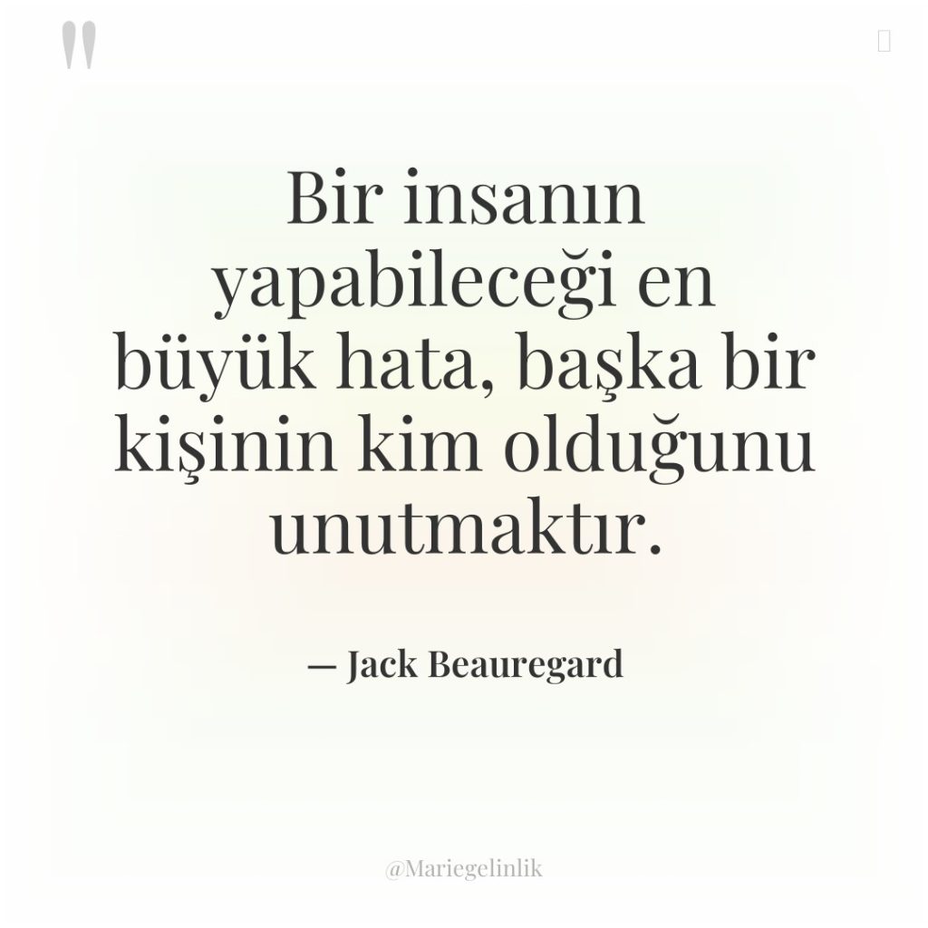 Bir insanın yapabileceği en büyük hata, başka bir kişinin kim…