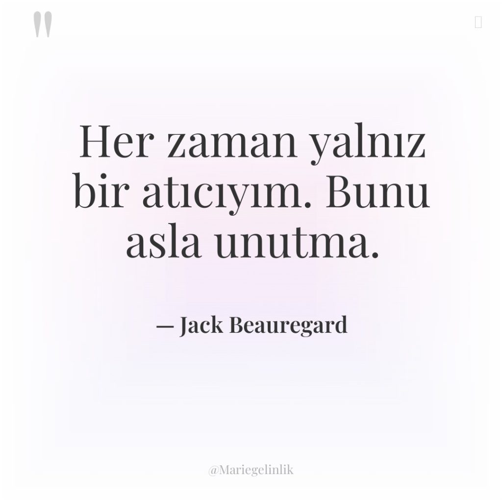 Her zaman yalnız bir atıcıyım. Bunu asla unutma.