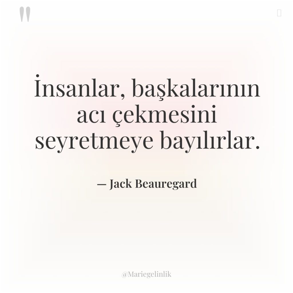 İnsanlar, başkalarının acı çekmesini seyretmeye bayılırlar.