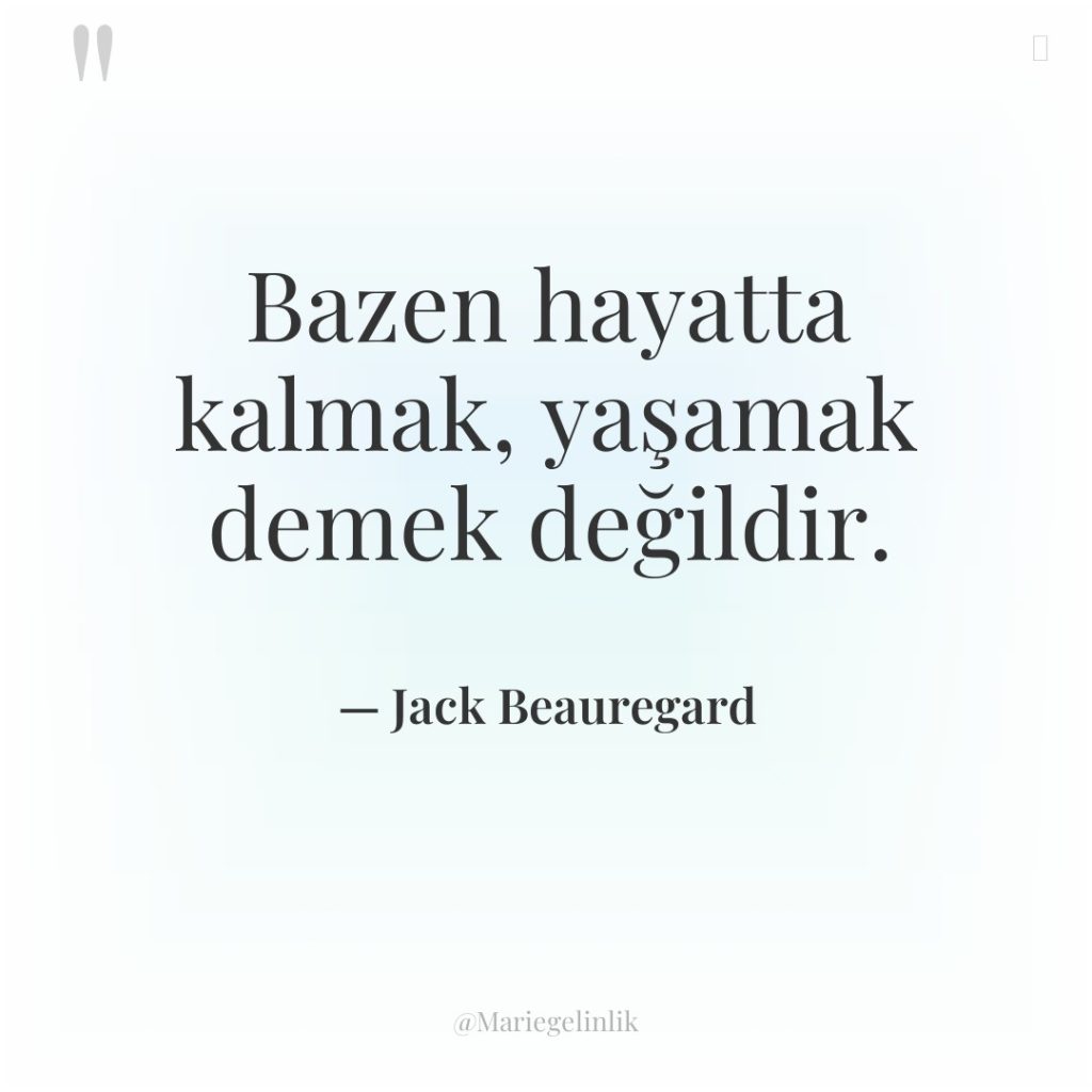 Bazen hayatta kalmak, yaşamak demek değildir.