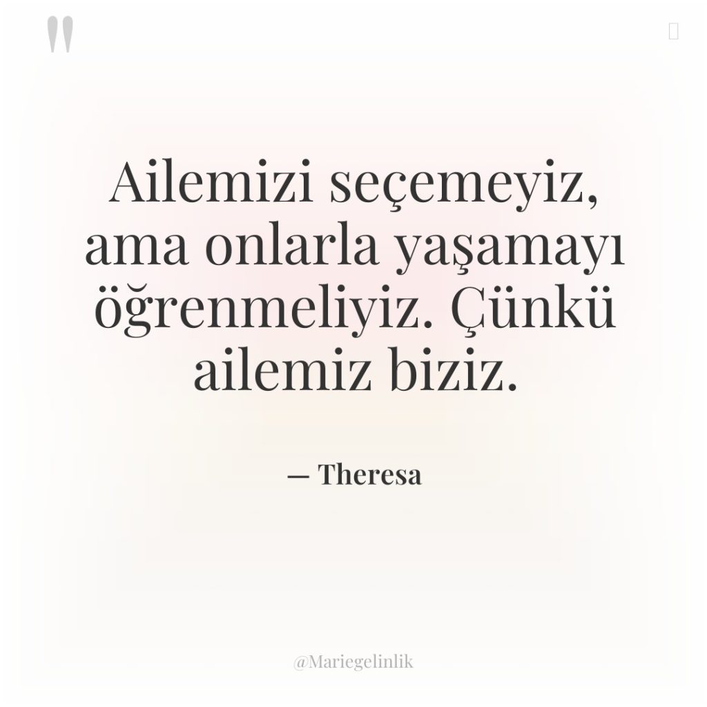 Ailemizi seçemeyiz, ama onlarla yaşamayı öğrenmeliyiz. Çünkü ailemiz biziz.