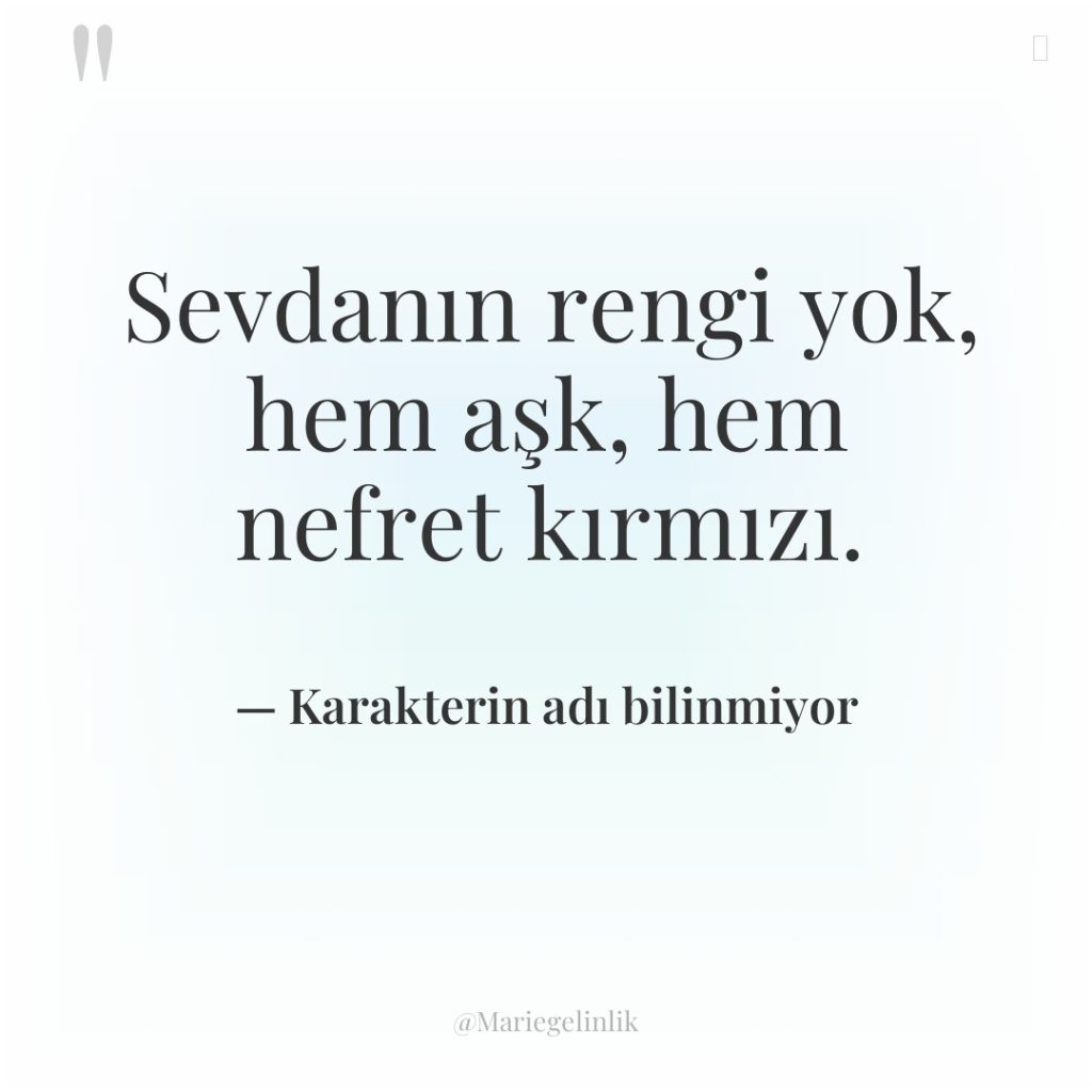 Sevdanın rengi yok, hem aşk, hem nefret kırmızı.