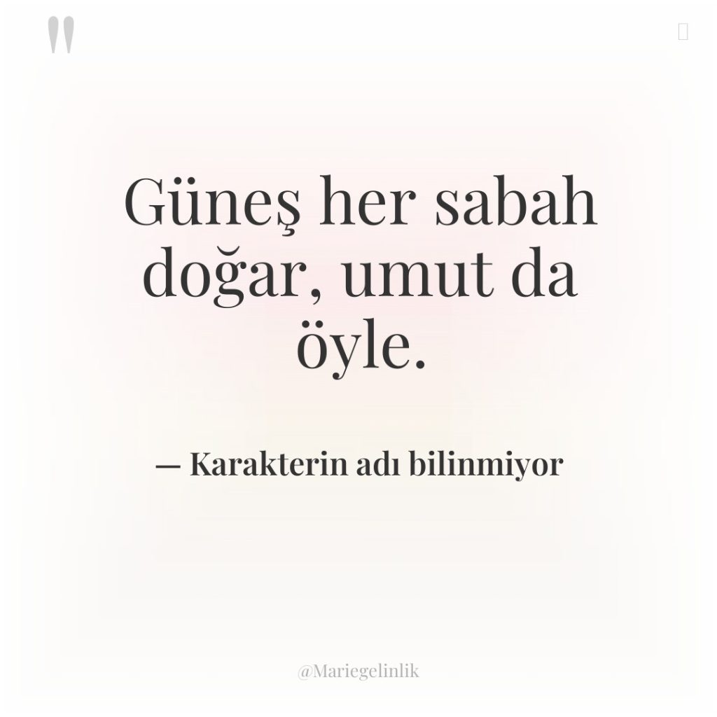 Güneş her sabah doğar, umut da öyle.