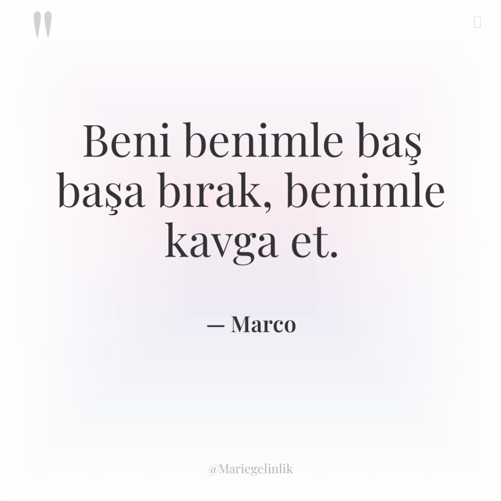 Beni benimle baş başa bırak, benimle kavga et.