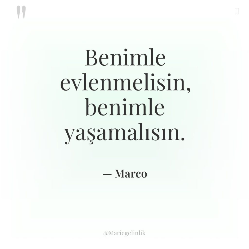 Benimle evlenmelisin, benimle yaşamalısın.