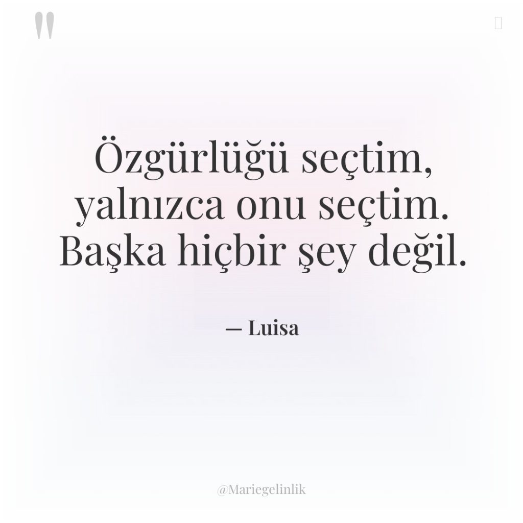 Özgürlüğü seçtim, yalnızca onu seçtim. Başka hiçbir şey değil.