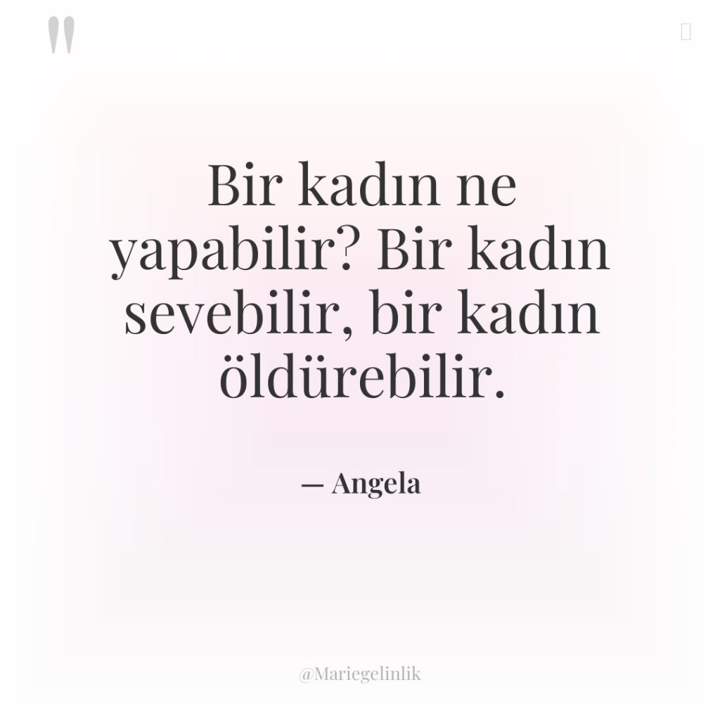 Bir kadın ne yapabilir? Bir kadın sevebilir, bir kadın öldürebilir.