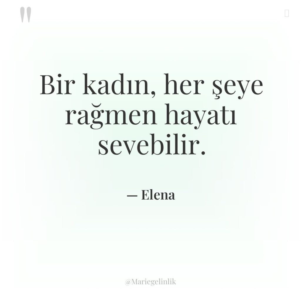 Bir kadın, her şeye rağmen hayatı sevebilir.