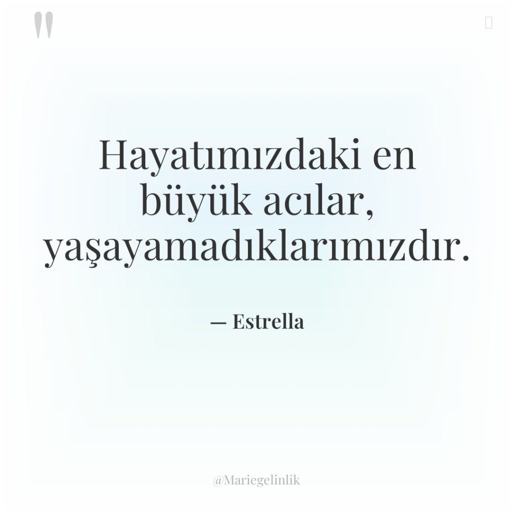 Hayatımızdaki en büyük acılar, yaşayamadıklarımızdır.