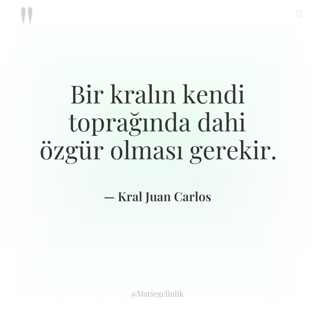 Bir kralın kendi toprağında dahi özgür olması gerekir.