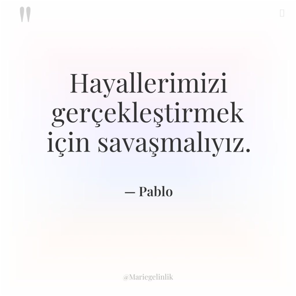Hayallerimizi gerçekleştirmek için savaşmalıyız.