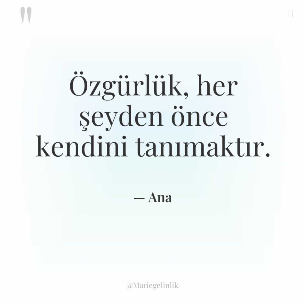 Özgürlük, her şeyden önce kendini tanımaktır.