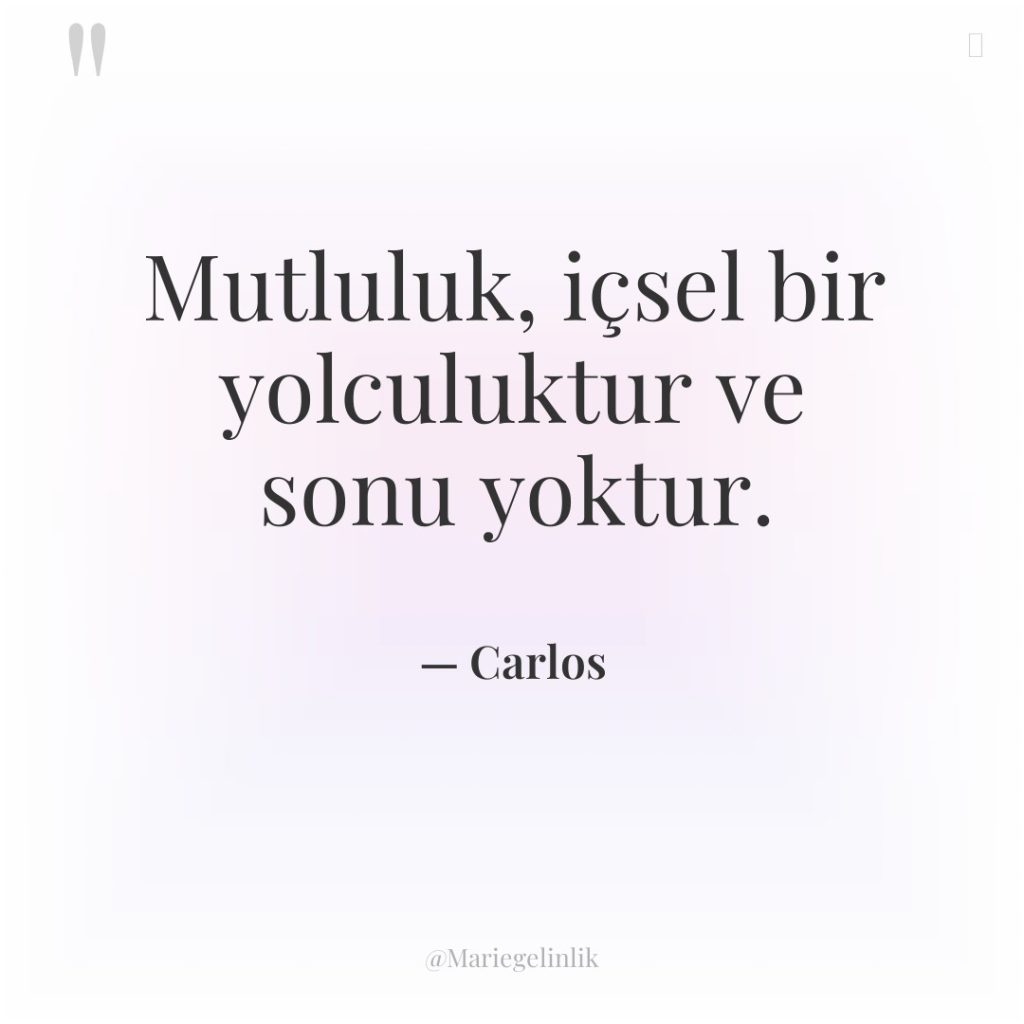 Mutluluk, içsel bir yolculuktur ve sonu yoktur.