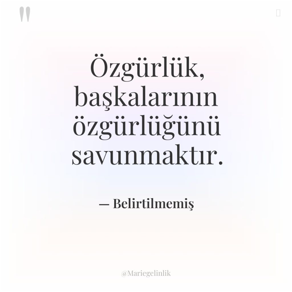 Özgürlük, başkalarının özgürlüğünü savunmaktır.