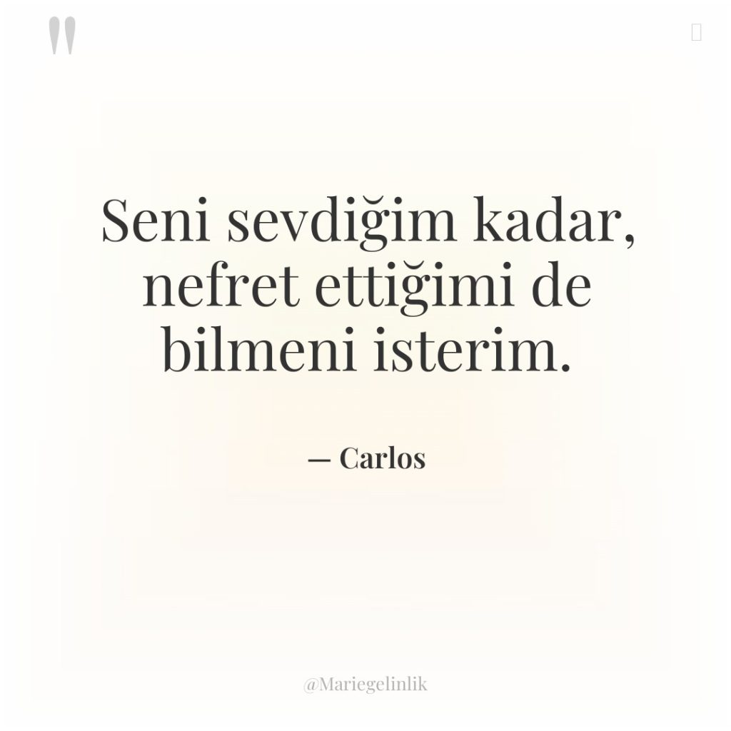 Seni sevdiğim kadar, nefret ettiğimi de bilmeni isterim.