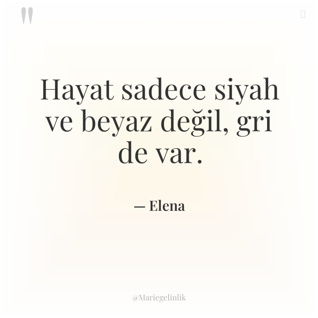 Hayat sadece siyah ve beyaz değil, gri de var.