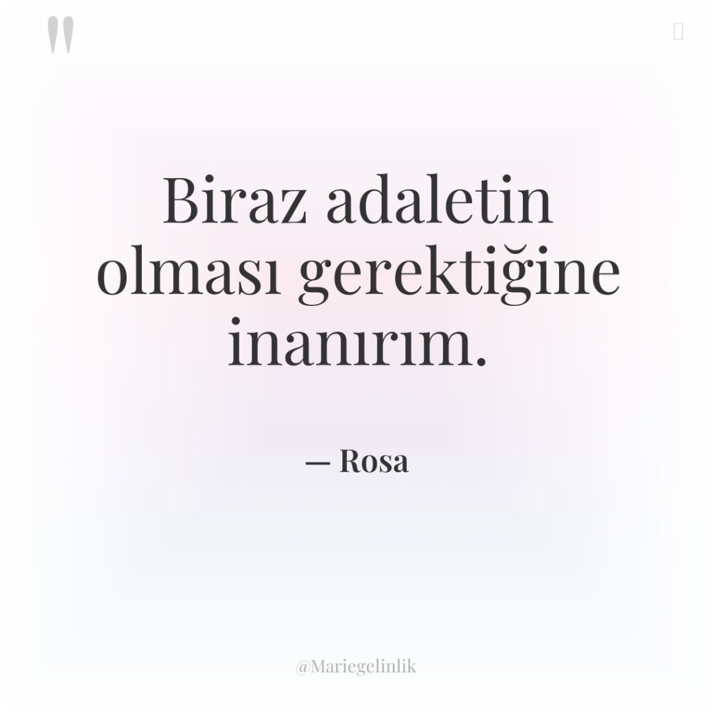 Biraz adaletin olması gerektiğine inanırım.