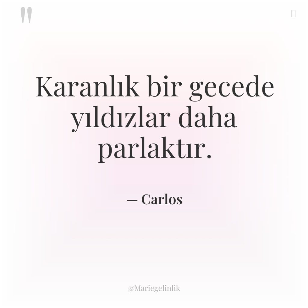 Karanlık bir gecede yıldızlar daha parlaktır.