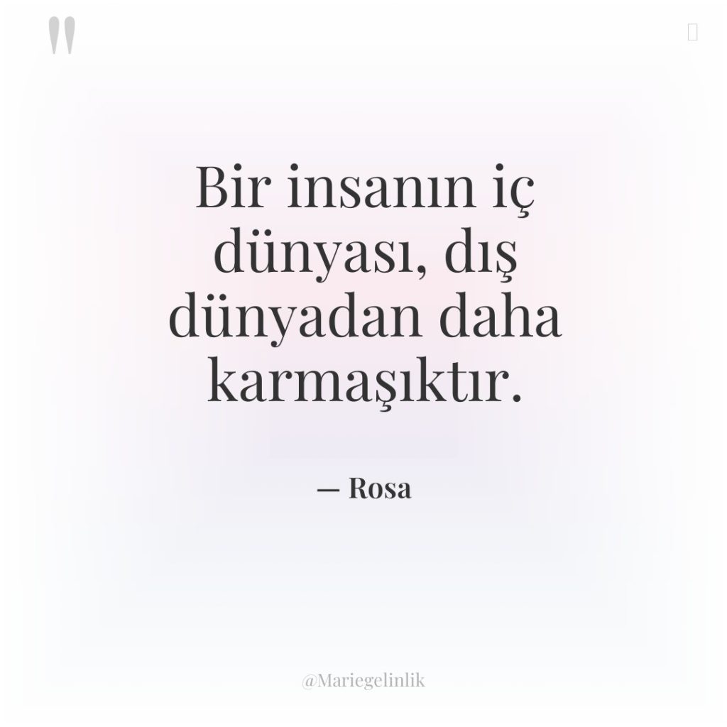 Bir insanın iç dünyası, dış dünyadan daha karmaşıktır.