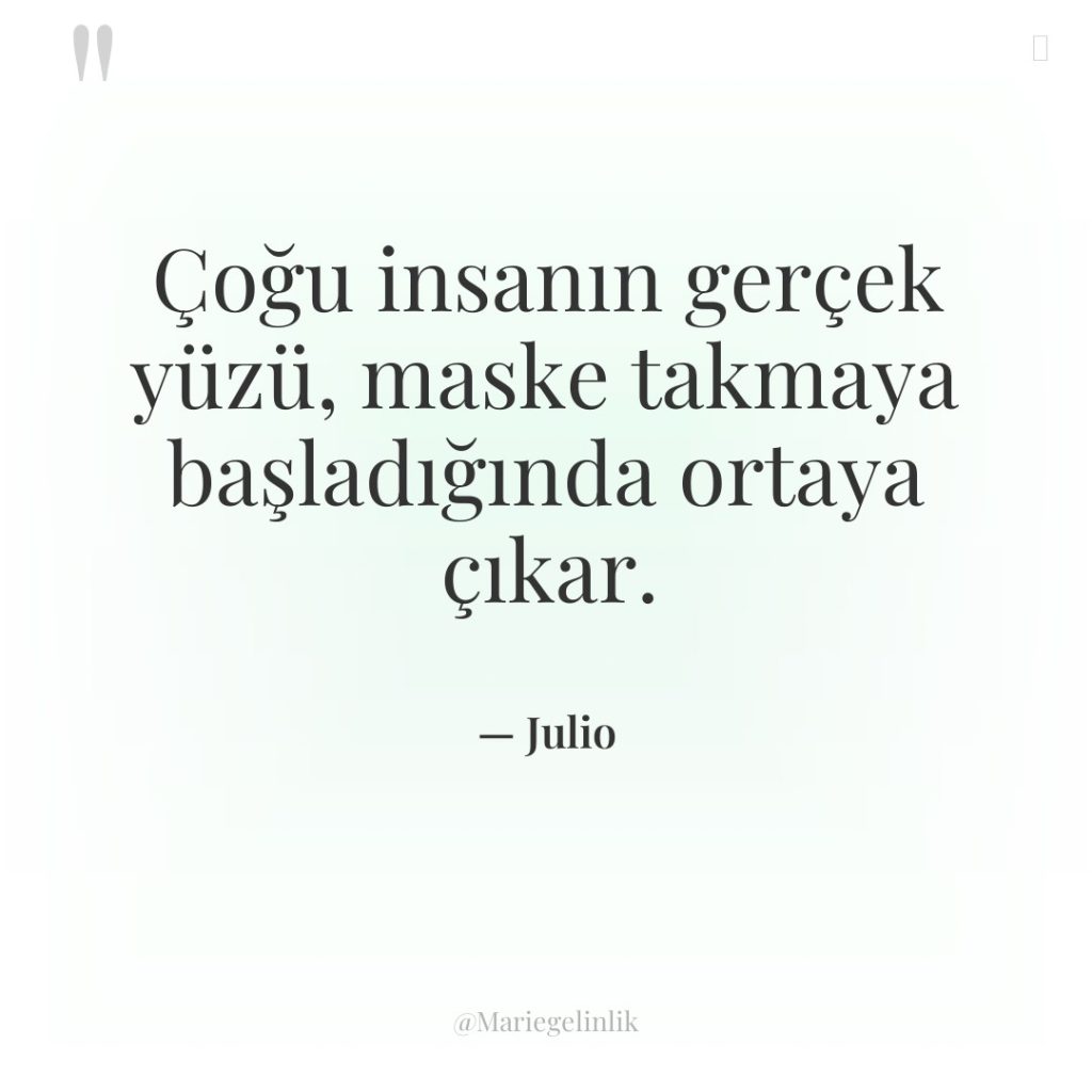 Çoğu insanın gerçek yüzü, maske takmaya başladığında ortaya çıkar.