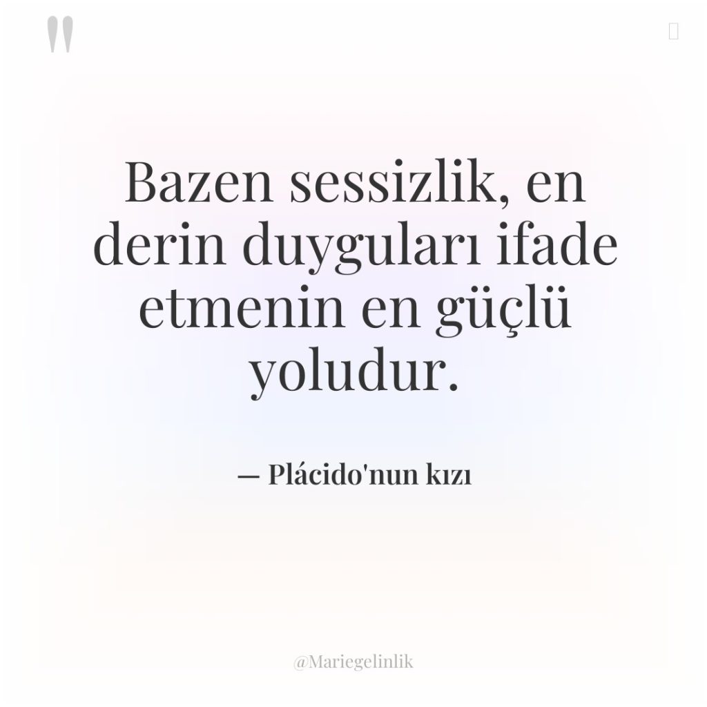 Bazen sessizlik, en derin duyguları ifade etmenin en güçlü yoludur.