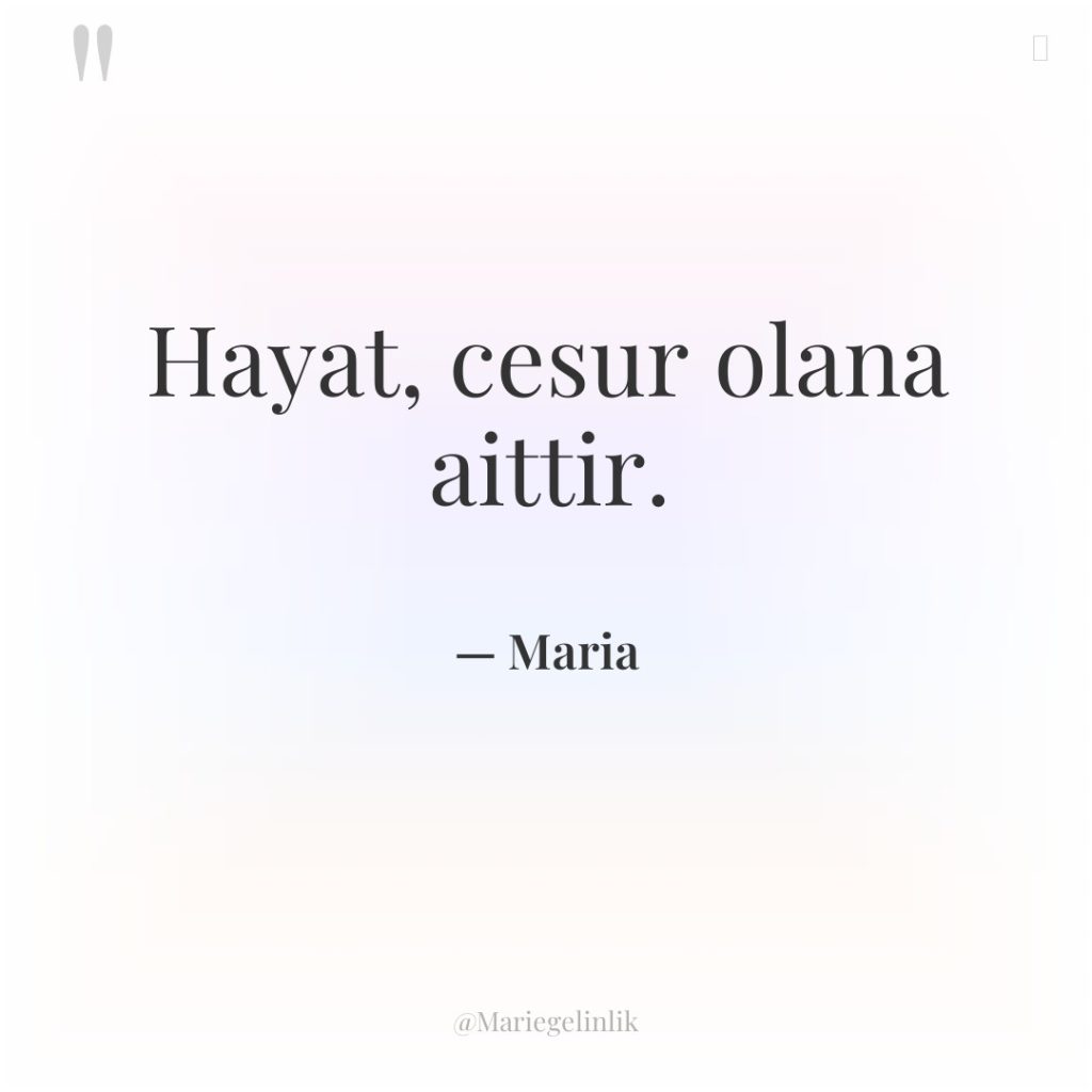 Hayat, cesur olana aittir.