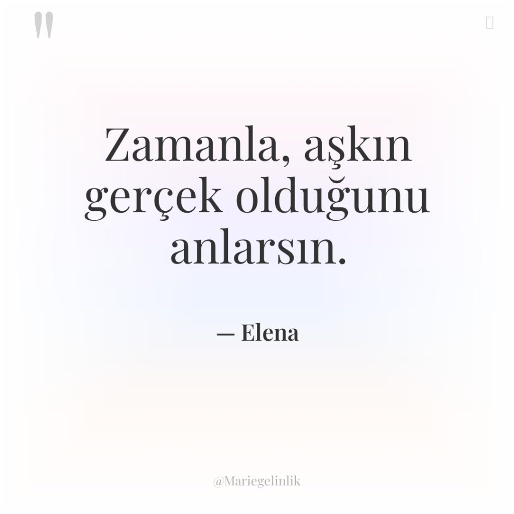 Zamanla, aşkın gerçek olduğunu anlarsın.
