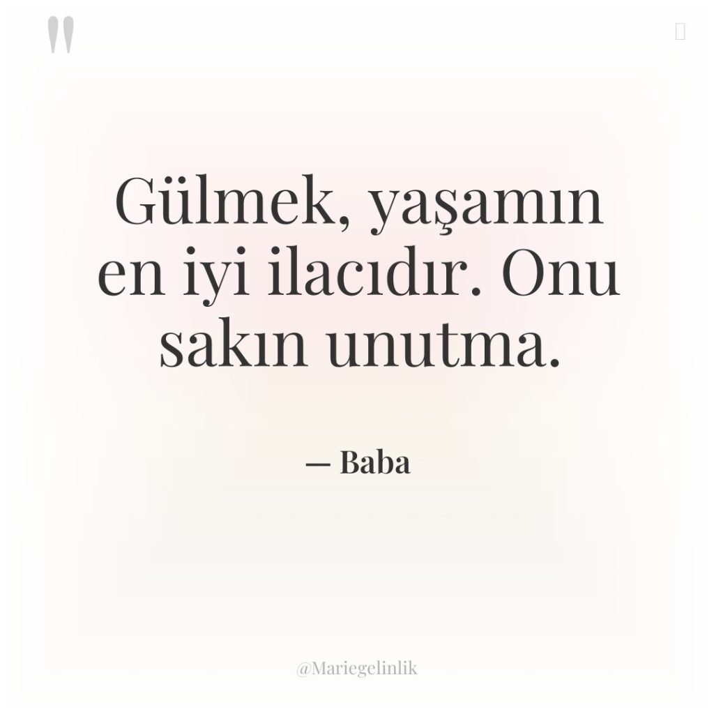 Gülmek, yaşamın en iyi ilacıdır. Onu sakın unutma.