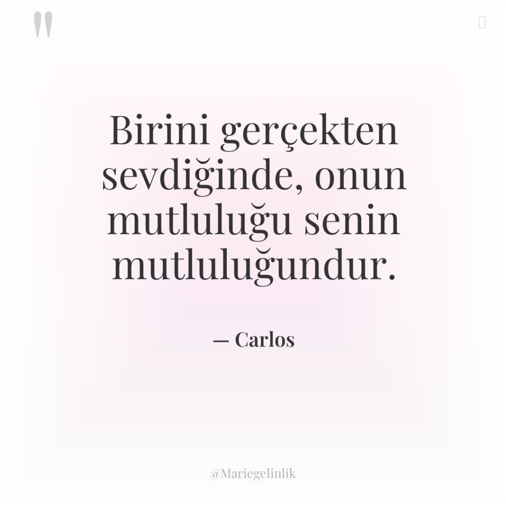 Birini gerçekten sevdiğinde, onun mutluluğu senin mutluluğundur.