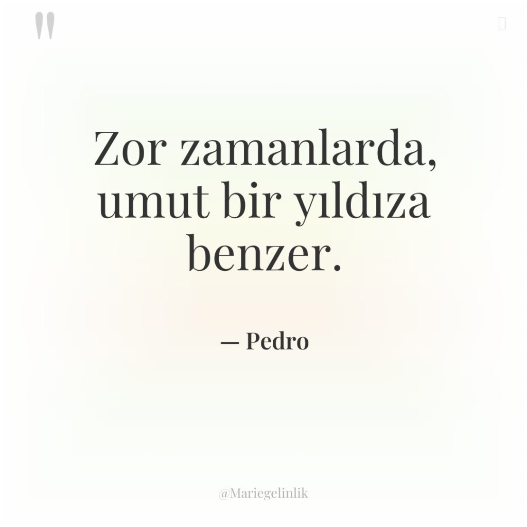 Zor zamanlarda, umut bir yıldıza benzer.