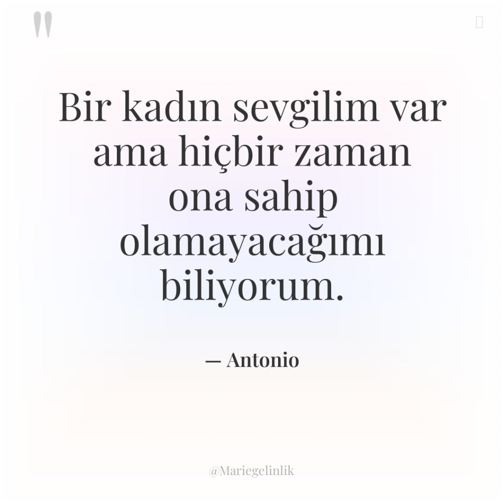 Bir kadın sevgilim var ama hiçbir zaman ona sahip olamayacağımı…