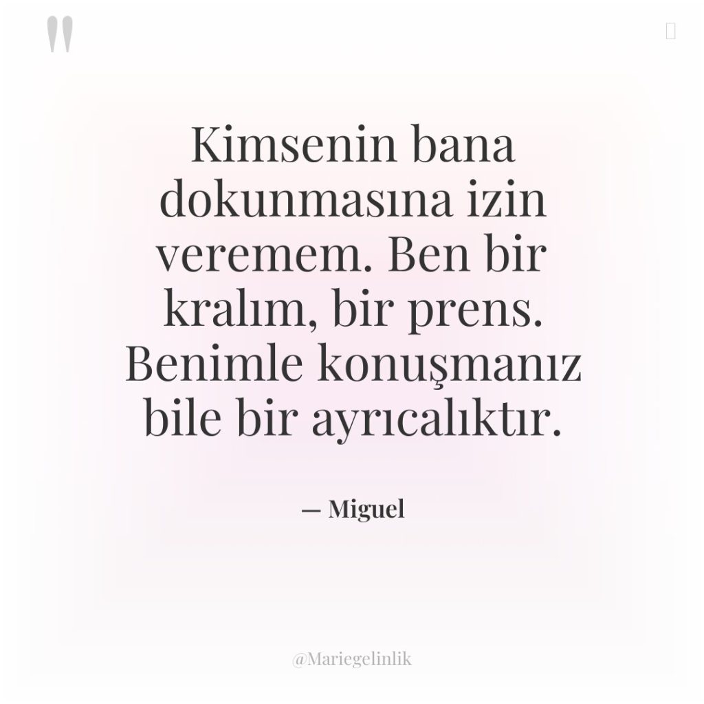Kimsenin bana dokunmasına izin veremem. Ben bir kralım, bir prens….