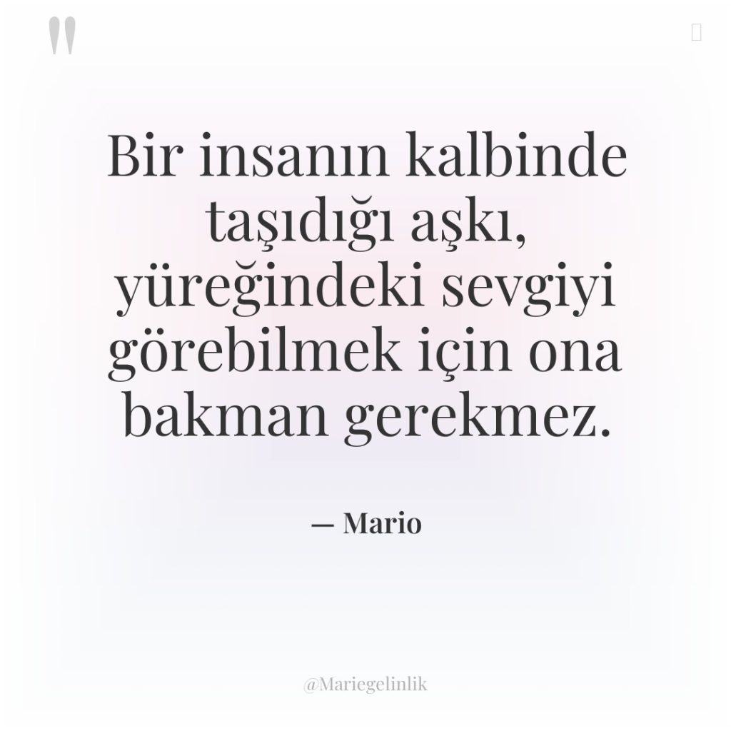 Bir insanın kalbinde taşıdığı aşkı, yüreğindeki sevgiyi görebilmek için ona…