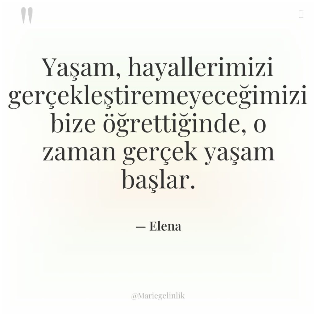 Yaşam, hayallerimizi gerçekleştiremeyeceğimizi bize öğrettiğinde, o zaman gerçek yaşam başlar.