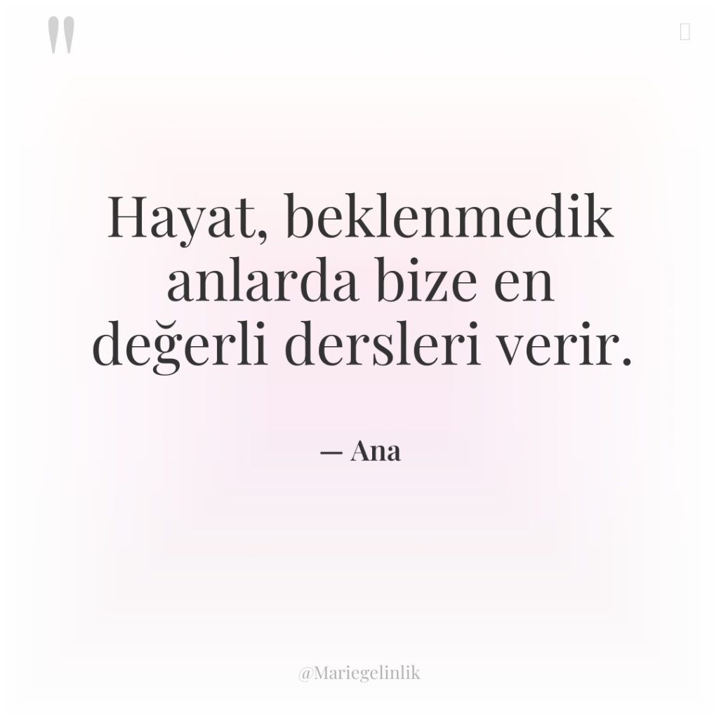 Hayat, beklenmedik anlarda bize en değerli dersleri verir.