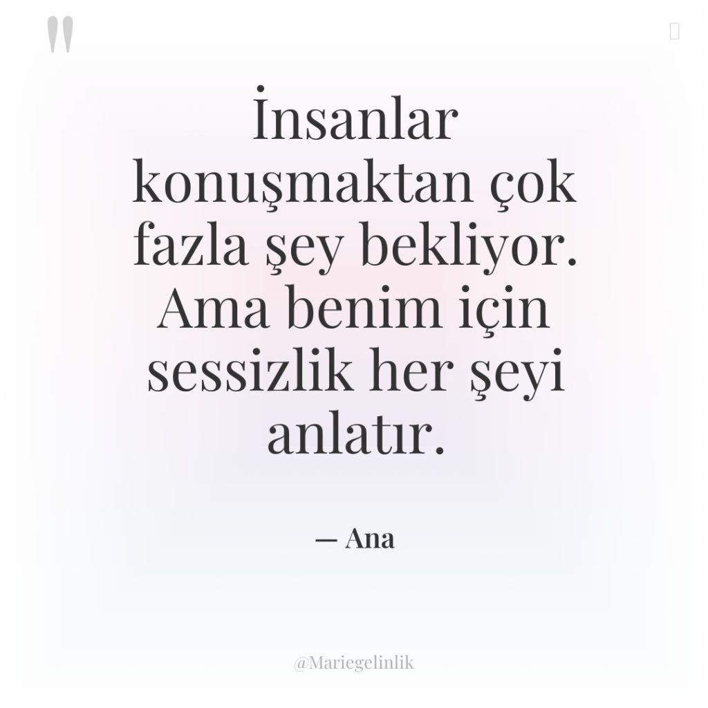 İnsanlar konuşmaktan çok fazla şey bekliyor. Ama benim için sessizlik…