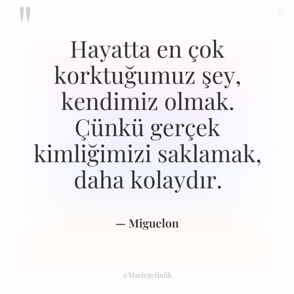 Hayatta en çok korktuğumuz şey, kendimiz olmak. Çünkü gerçek kimliğimizi…