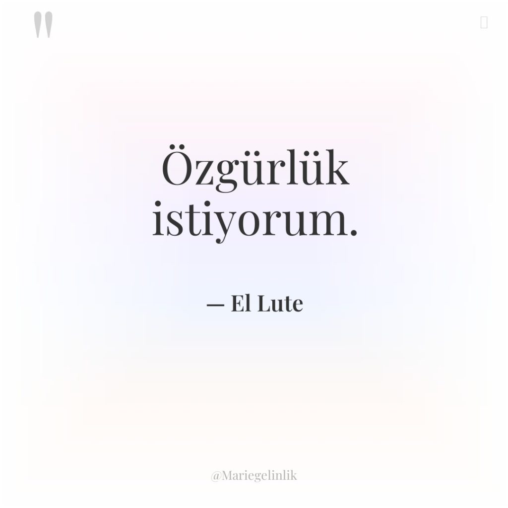 Özgürlük istiyorum.