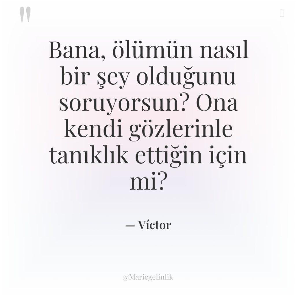 Bana, ölümün nasıl bir şey olduğunu soruyorsun? Ona kendi gözlerinle…