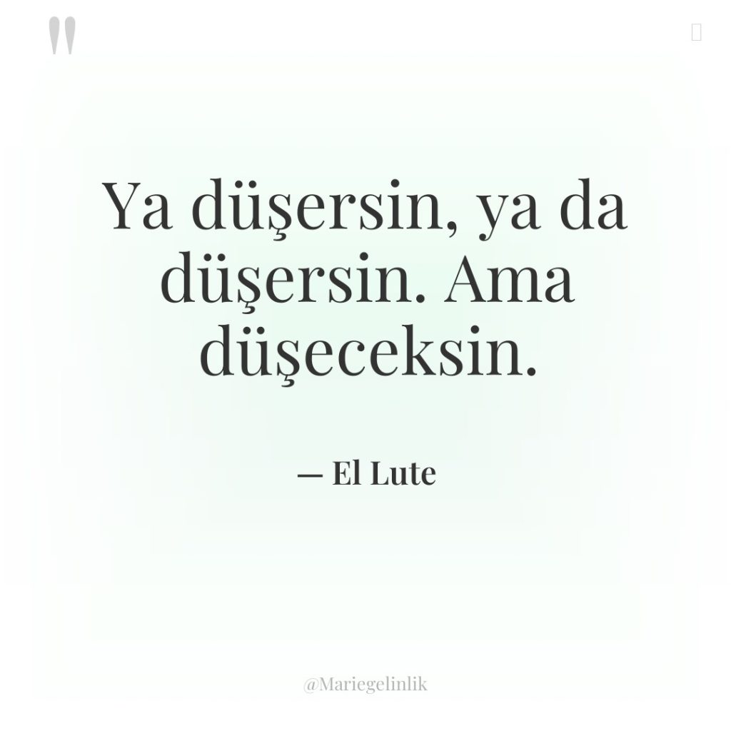 Ya düşersin, ya da düşersin. Ama düşeceksin.