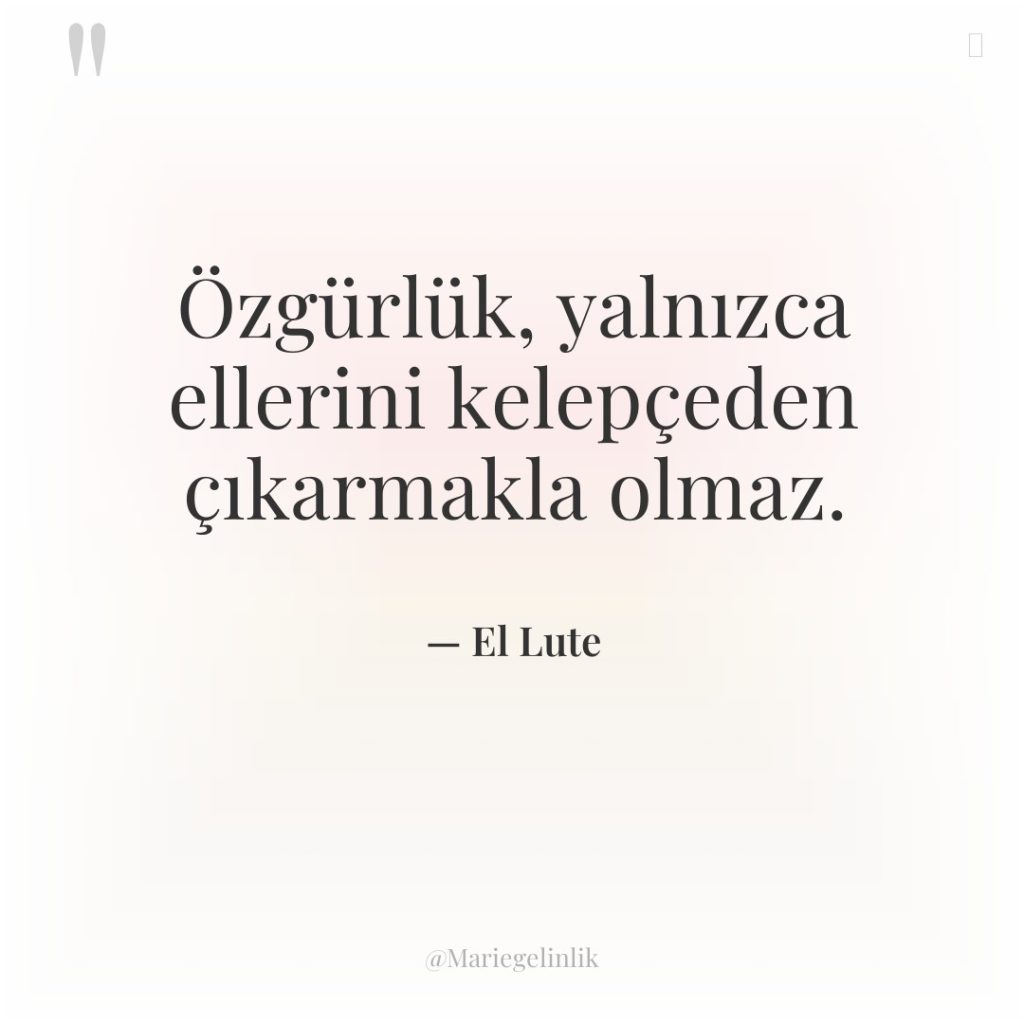 Özgürlük, yalnızca ellerini kelepçeden çıkarmakla olmaz.