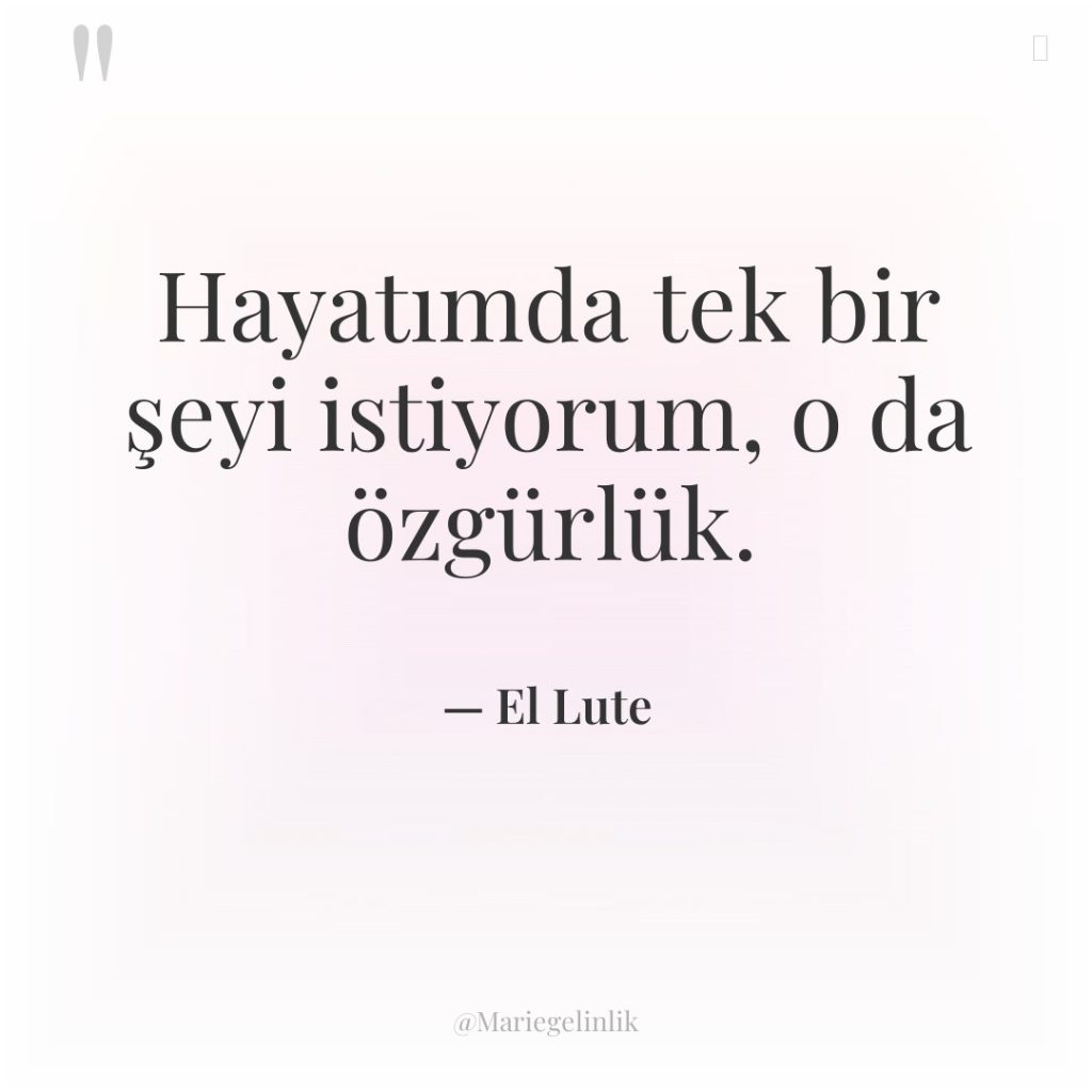 Hayatımda tek bir şeyi istiyorum, o da özgürlük.