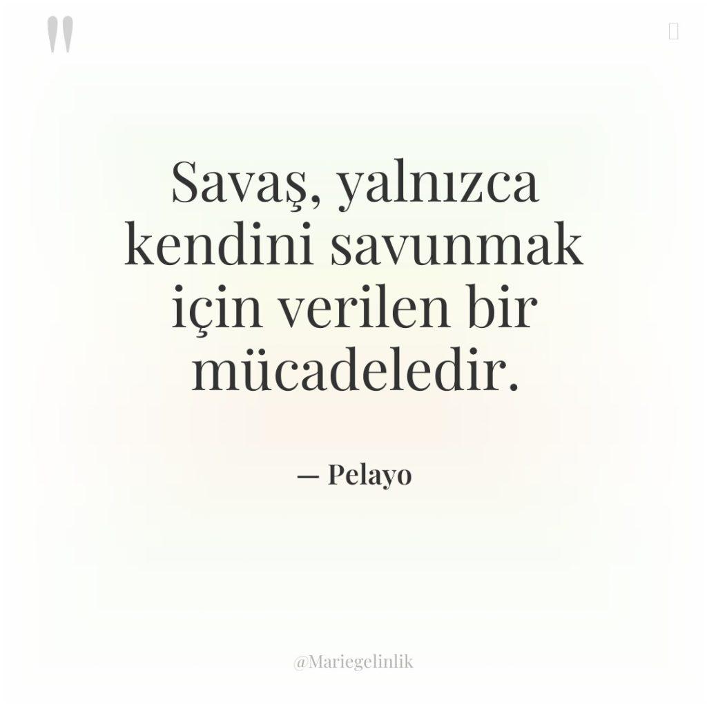 Savaş, yalnızca kendini savunmak için verilen bir mücadeledir.