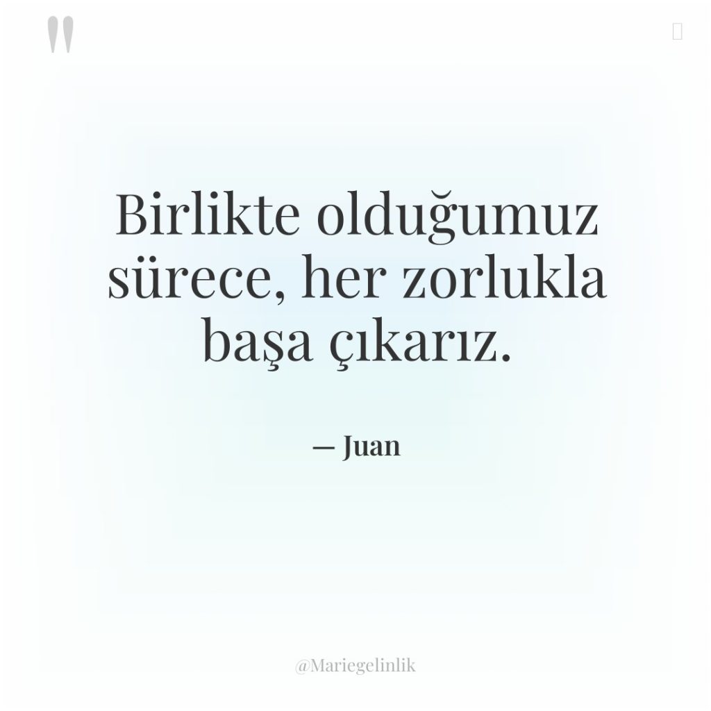 Birlikte olduğumuz sürece, her zorlukla başa çıkarız.