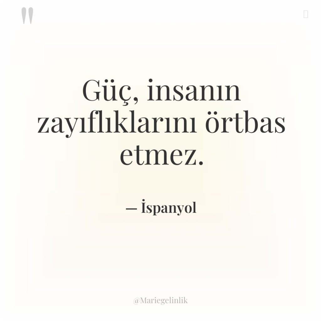 Güç, insanın zayıflıklarını örtbas etmez.