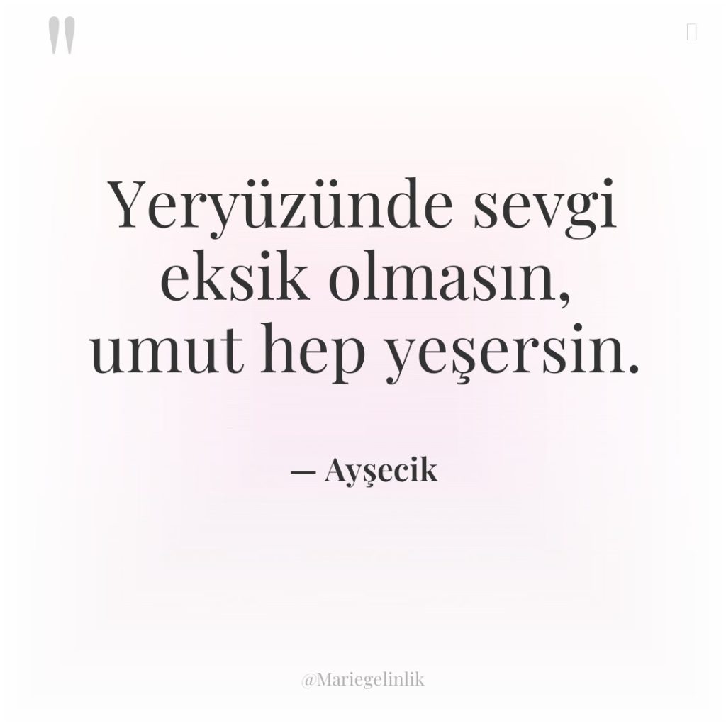 Yeryüzünde sevgi eksik olmasın, umut hep yeşersin.