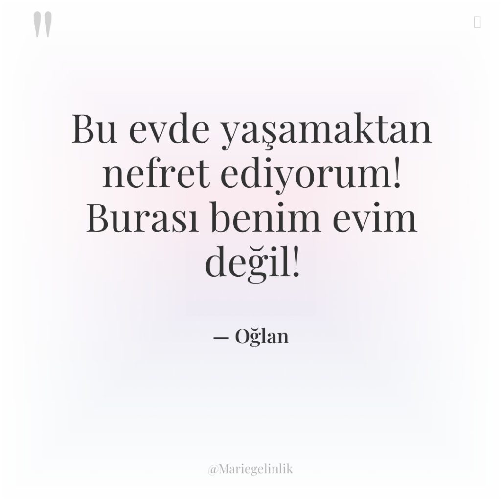 Bu evde yaşamaktan nefret ediyorum! Burası benim evim değil!