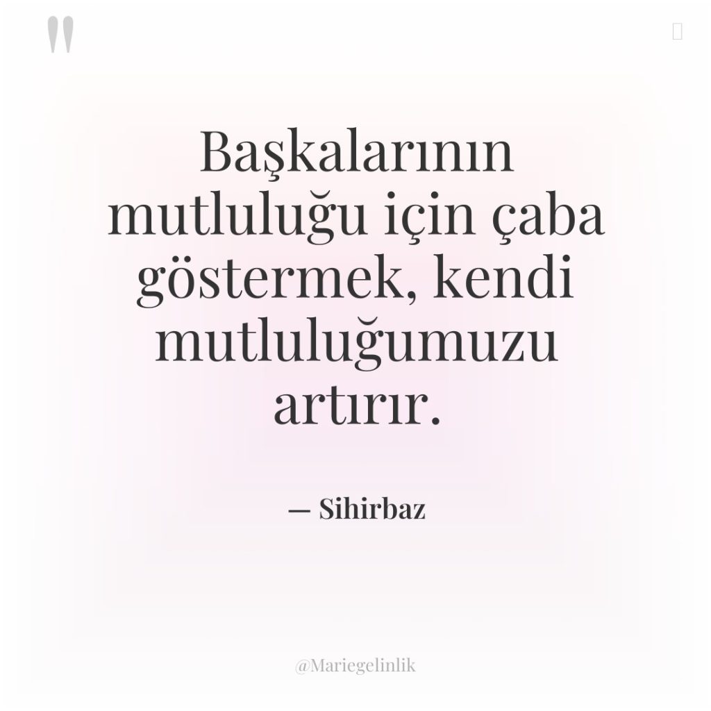 Başkalarının mutluluğu için çaba göstermek, kendi mutluluğumuzu artırır.